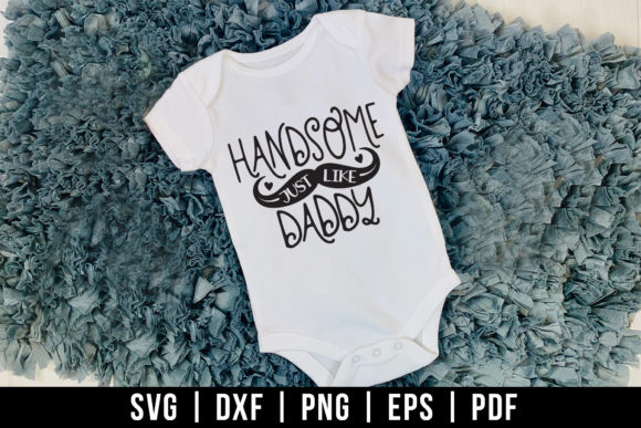 Handsome Just Like Daddy, Baby Quote SVG Review for Real Projects